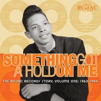 Something Got a Hold on Me: The Ru-Jac Records Story, Volume One: 1963–1964