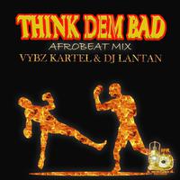 Think Dem Bad (Afrobeat Mix)