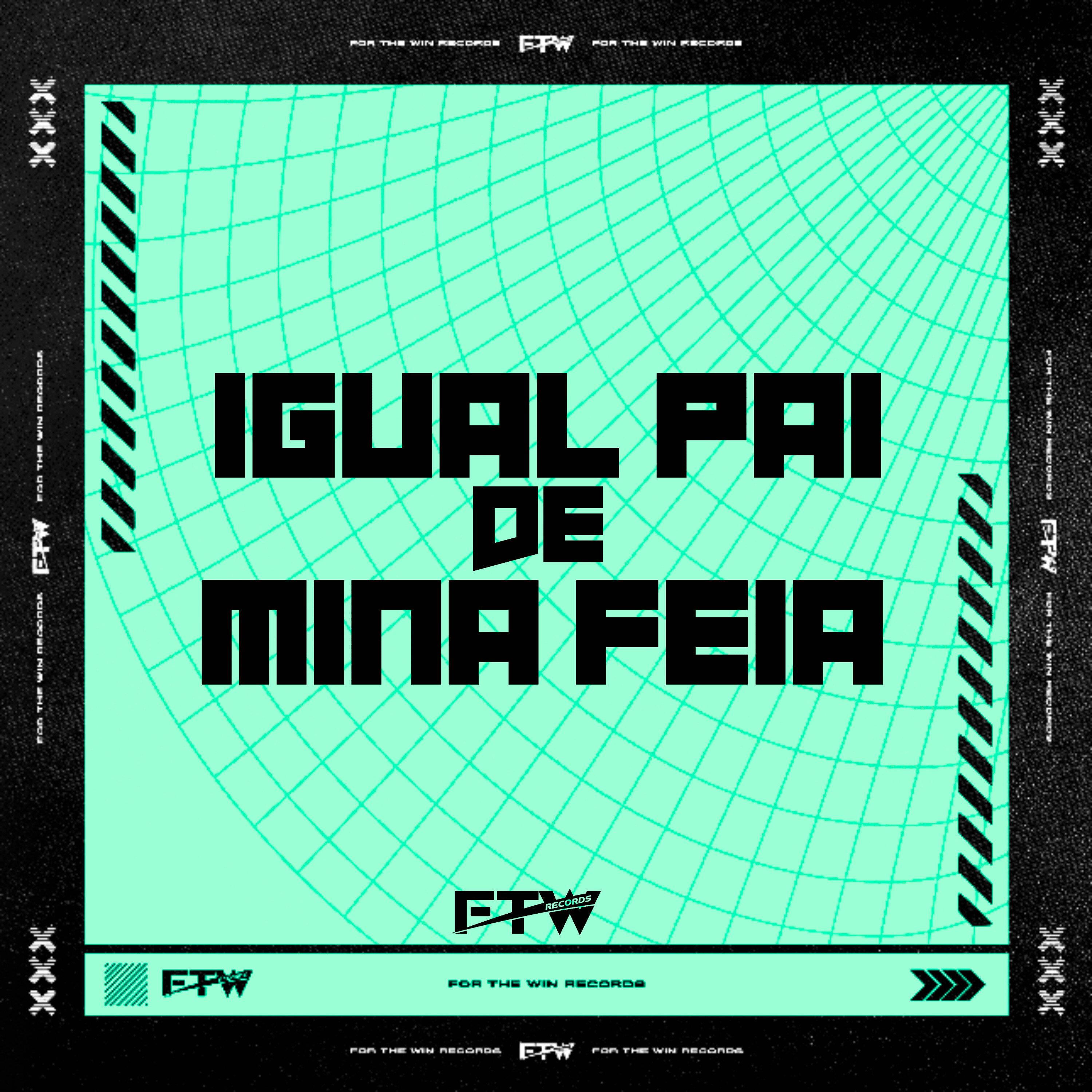 Igual Pai de Mina Feia