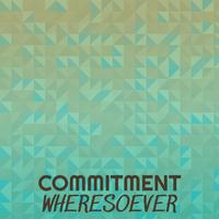 Commitment Wheresoever