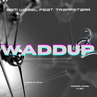 WADDUP (feat. TRAPPSTARR)