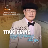 Nhạc sĩ Trúc Giang - Quê Hương & Tình Yêu