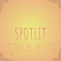 Spotlit Friable