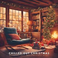 Chilled out Christmas: Relaxing Chill out Christmas Music