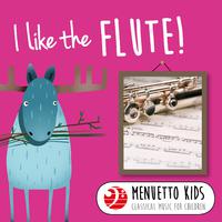 I Like the Flute! (Menuetto Kids - Classical Music for Children)