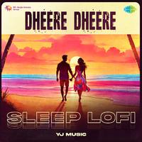 Dheere Dheere - Sleep Lofi