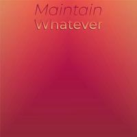 Maintain Whatever