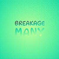 Breakage Many