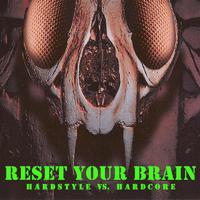 Reset Your Brain (Hardstyle vs. Hardcore)