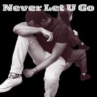 Never Let U Go