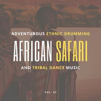 African Safari - Adventurous Ethnic Drumming And Tribal Dance Music, Vol. 07