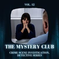 The Mystery Club - Crime Scene Investigation, Detective Series, Vol. 12