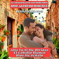 El Caballo Blanco and More from Jose Alfredo Jimenez (Remastered 2023)