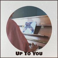 Up To You