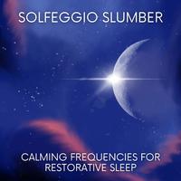 Solfeggio Slumber (Calming Frequencies for Restorative Sleep)