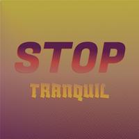 Stop Tranquil