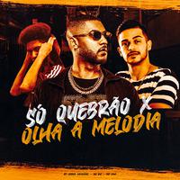 Só Quebrão X Olha a Melodia