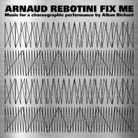 Fix Me (Music for a Choreographic Performance by Alban Richard)