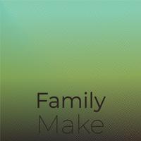 Family Make