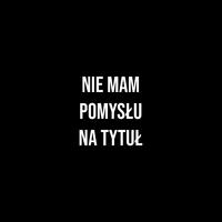 Nie mam pomysłu na tytuł