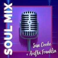 Soul Mix: Sam Cooke & Aretha Franklin