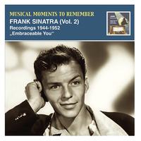 MUSICAL MOMENTS TO REMEMBER - Frank Sinatra, Vol. 2 (Embraceable you) (1944-1952)