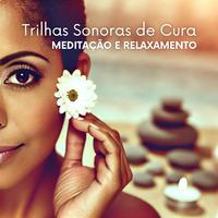 Trilhas Sonoras de Cura (Músicas para Meditação e Relaxamento)