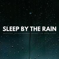 Sleep By The Rain: Soothing Thunderstorm Sounds For Deep Sleep