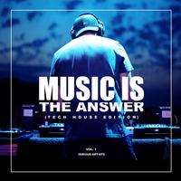 Music Is The Answer (Tech House Edition), Vol. 1