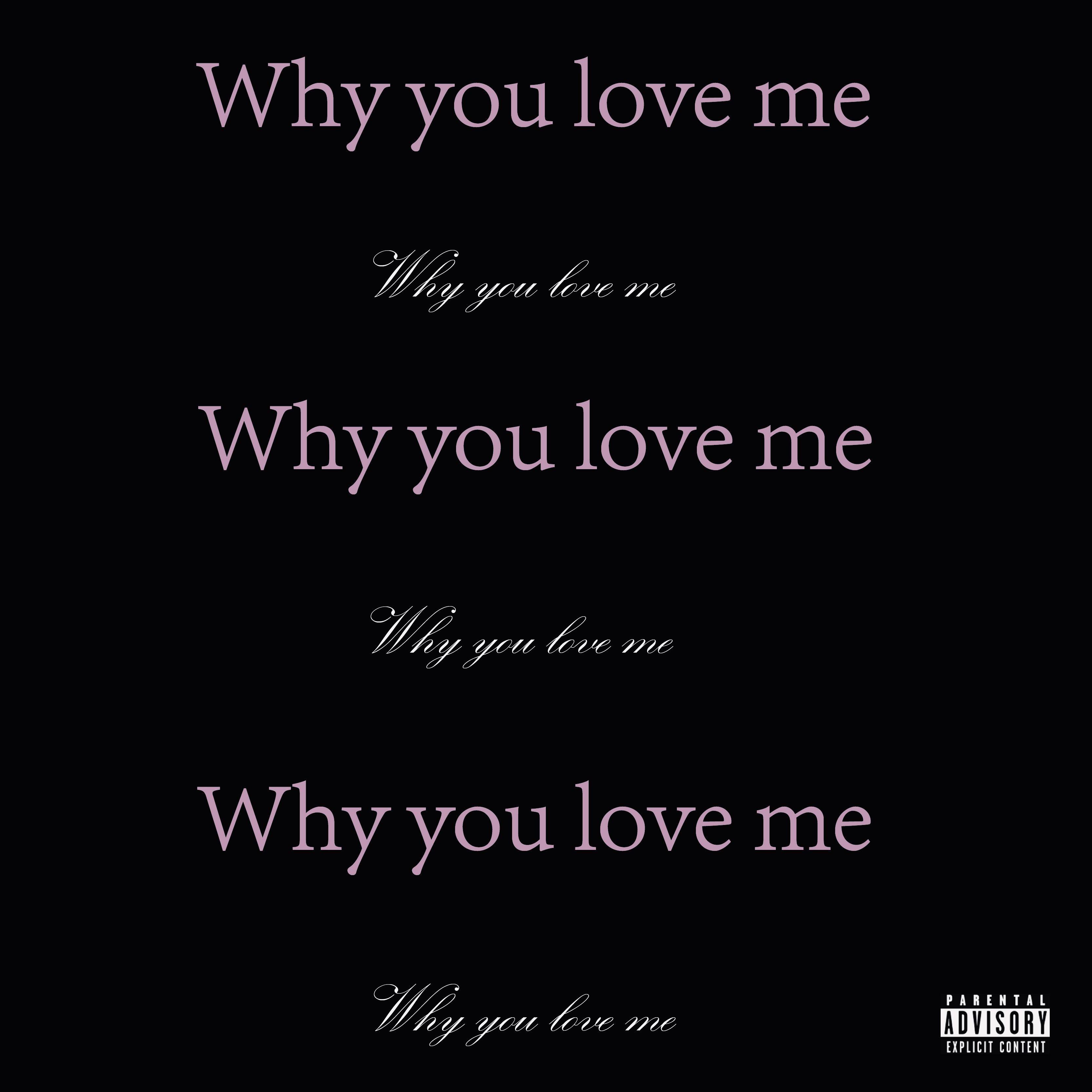 Why you love me