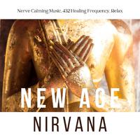 New Age Nirvana: Nerve Calming Music, 432 Healing Frequency, Relax