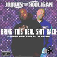 Bring This Real Shit Back (feat. Joquan Da Hooligan & Young Noble Of The Outlawz)