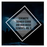 Cinematic Thunder Storm and Rain Music Elements, Vol. 5