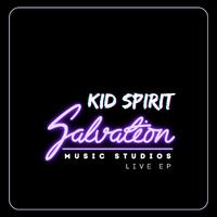 KID SPIRIT: SALVATION MUSIC STUDIOS (LIVE EP)