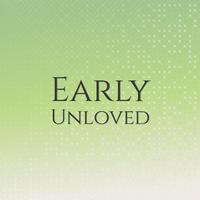 Early Unloved