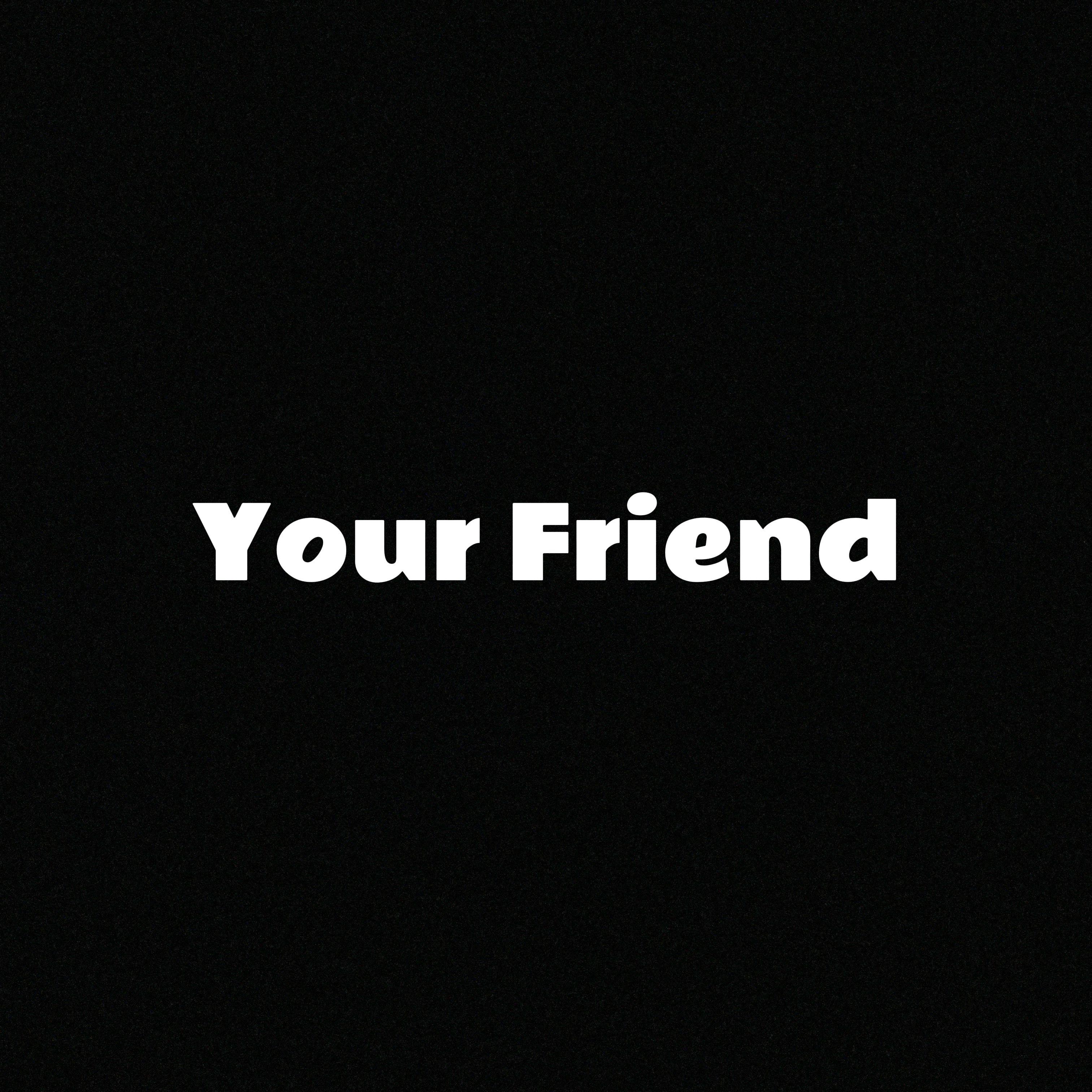 Your Friend