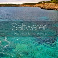 Saltwater - A Deep Chillout Summer Journey 2