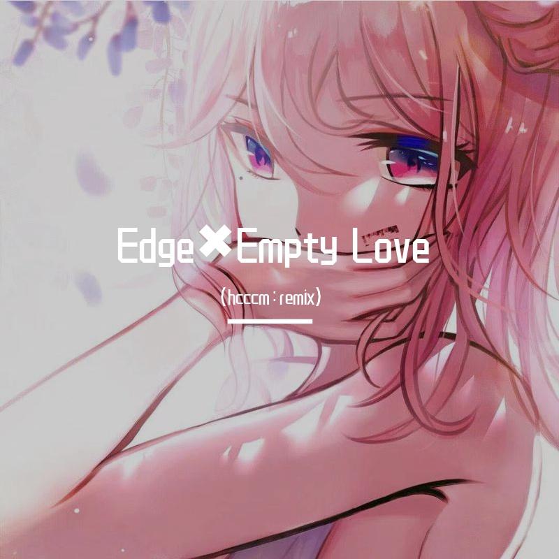 Edge×Empty Love