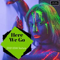 Here We Go - 2021 EDM Texture