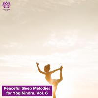 Peaceful Sleep Melodies for Yog Nindra, Vol. 6