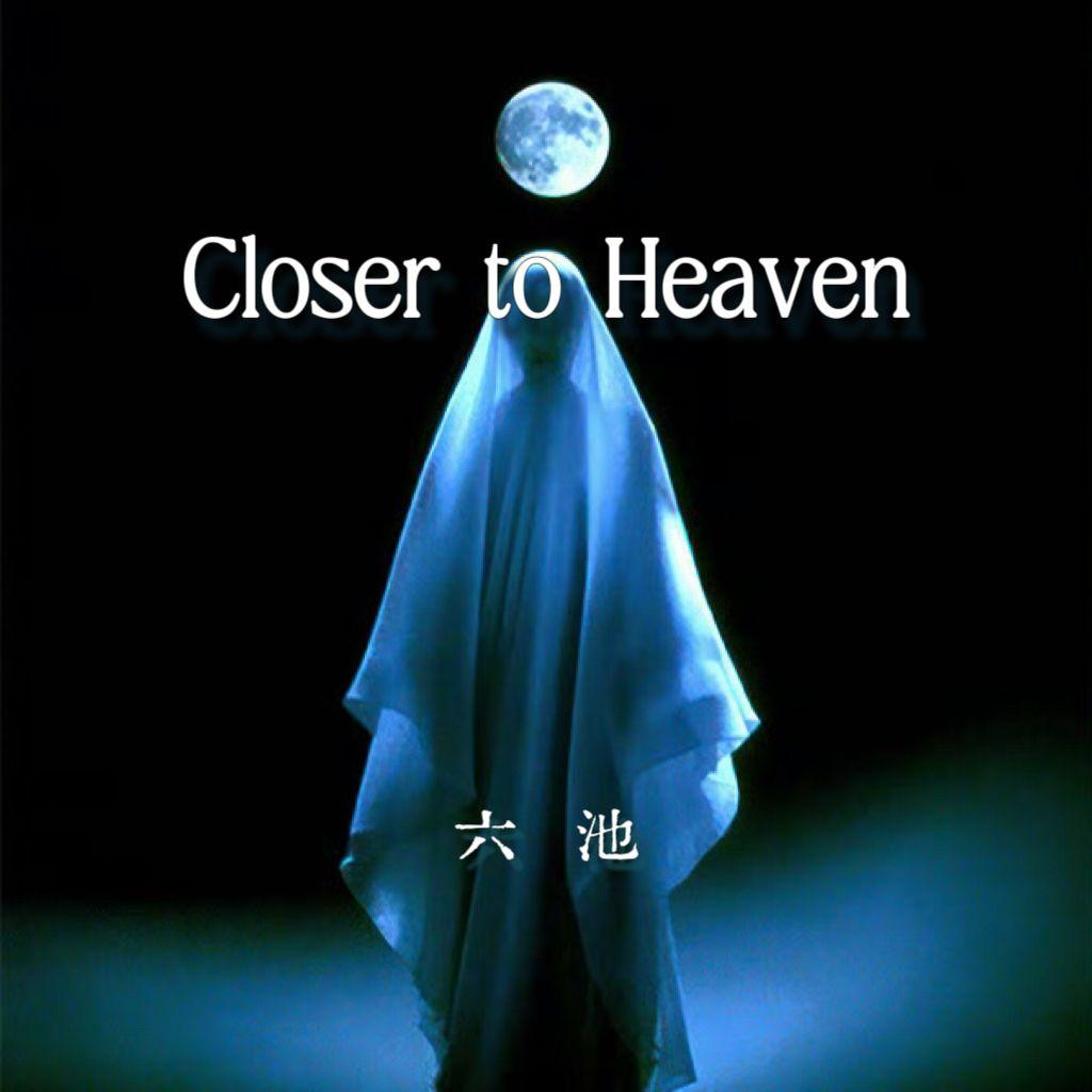 Closer to Heaven_六池_Closer to Heaven | 在线播放_Closer to Heaven歌词_Closer to Heaven下载 | 网易云音乐