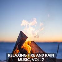 Relaxing Fire and Rain Music, Vol. 7