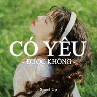 Có Yêu Được Không (Speed Up)