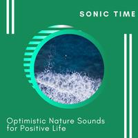 Sonic Time - Optimistic Nature Sounds for Positive Life