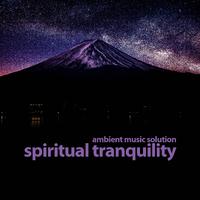 Spiritual Tranquility (Ambient Music Solution)