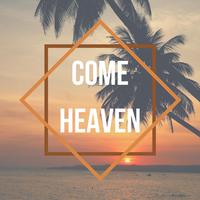 Come Heaven