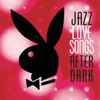 Jazz Love Songs After Dark [Playboy Jazz Series]