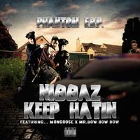 Niggaz Keep Hatin (feat. MONGOOSE & MR. BOWX3)