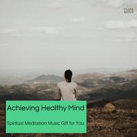 Achieving Healthy Mind - Spiritual Meditation Music Gift For You