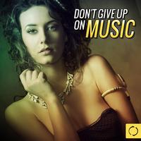 Don't Give up on Music